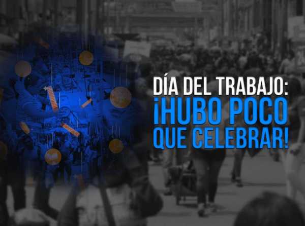 Día del Trabajo: ¡hubo poco que celebrar!