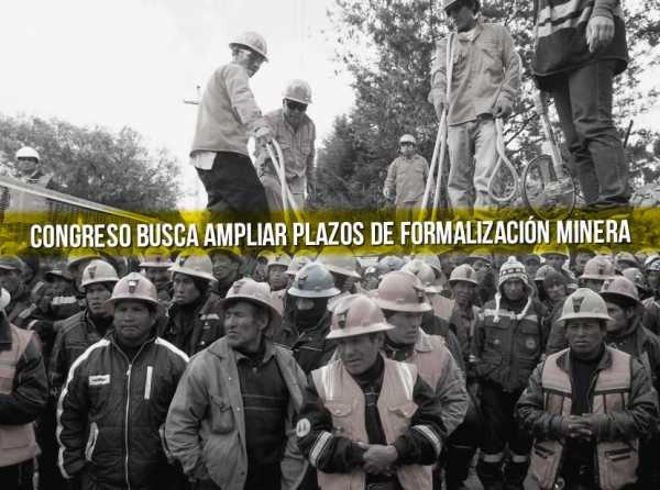 Congreso busca ampliar plazos de formalización minera