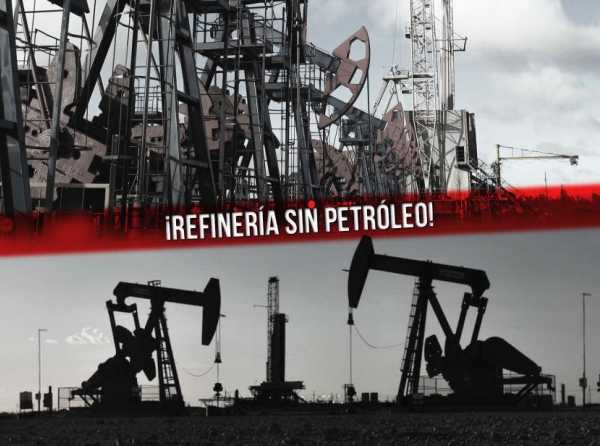 ¡Refinería sin petróleo!