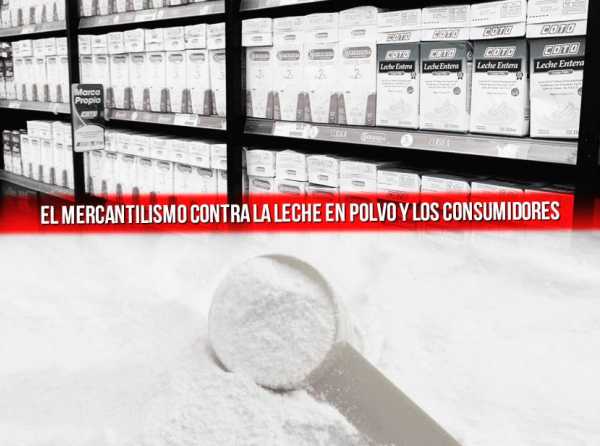 El mercantilismo contra la leche en polvo y los consumidores