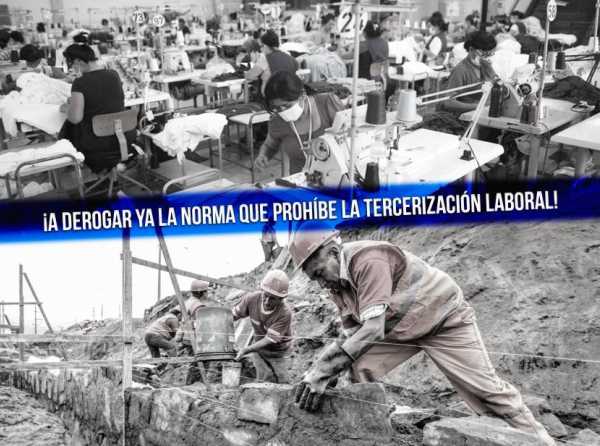 ¡A derogar ya la norma que prohíbe la tercerización laboral!