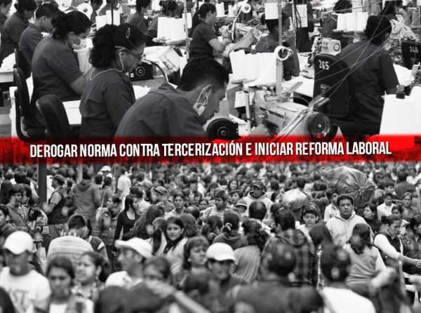 Derogar norma contra tercerización e iniciar reforma laboral