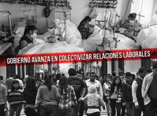 Gobierno avanza en colectivizar relaciones laborales, ¡avanza en constituyente!