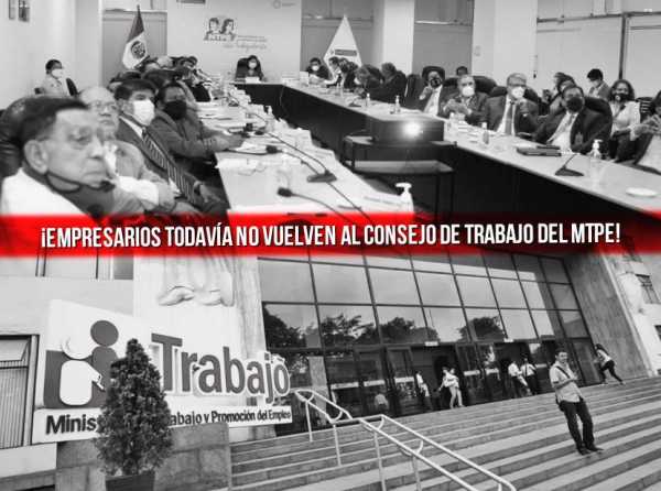 ¡Empresarios todavía no vuelven al Consejo de Trabajo del MTPE!