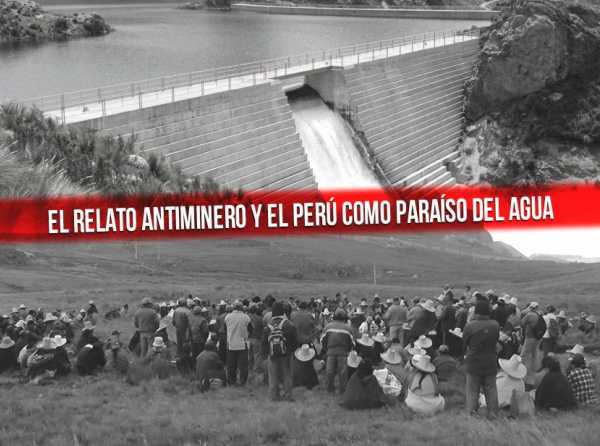 El relato antiminero y el Perú como paraíso del agua