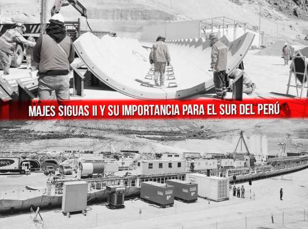 Majes Siguas II y su importancia para el sur del Perú