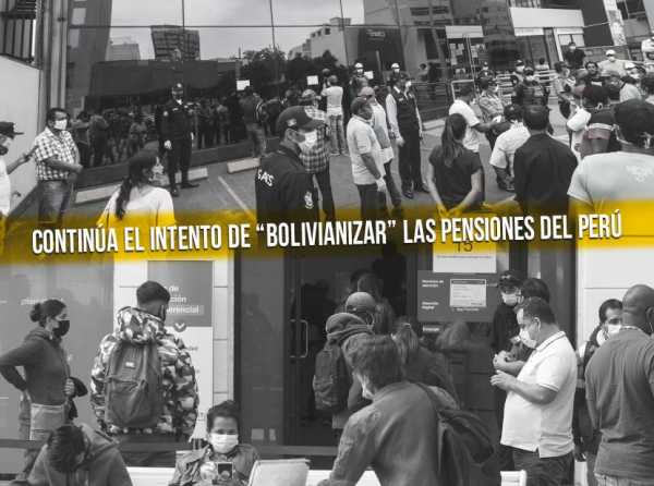 Continúa el intento de “bolivianizar” las pensiones del Perú