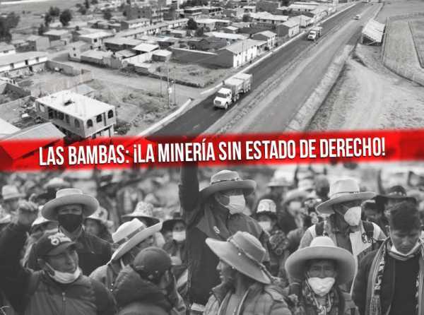 Las Bambas: ¡la minería sin Estado de derecho!