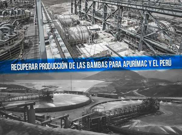 Recuperar producción de Las Bambas para Apurímac y el Perú