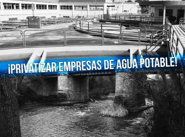 ¡Privatizar empresas de agua potable!