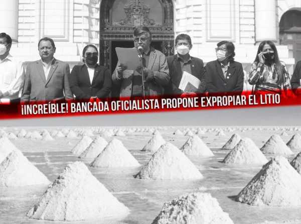 ¡Increíble! Bancada oficialista propone expropiar el litio