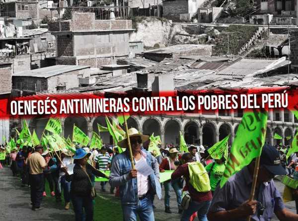 Oenegés antimineras contra los pobres del Perú