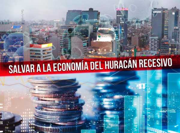 Salvar a la economía del huracán recesivo