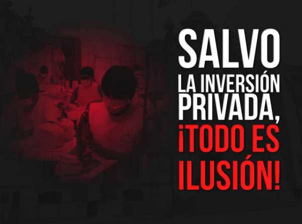 Salvo la inversión privada, ¡todo es ilusión!