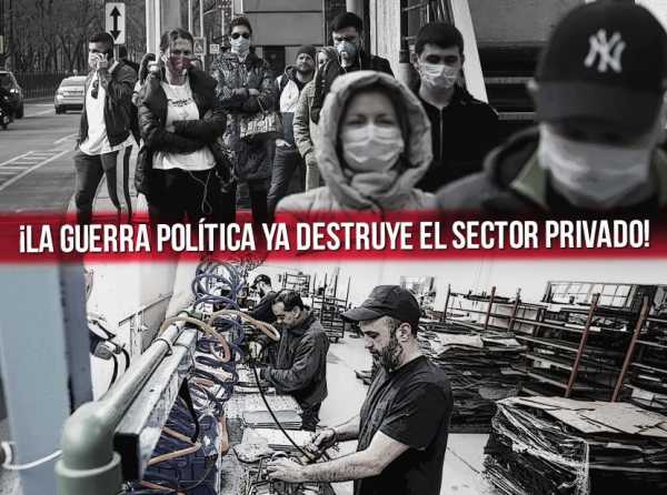 ¡La guerra política destruye el sector privado!