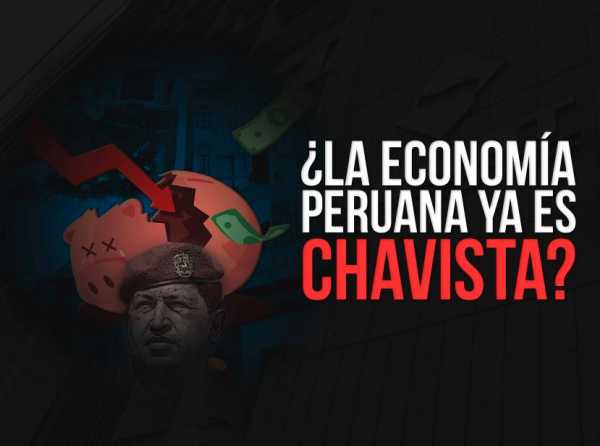 ¿La economía peruana ya es chavista?