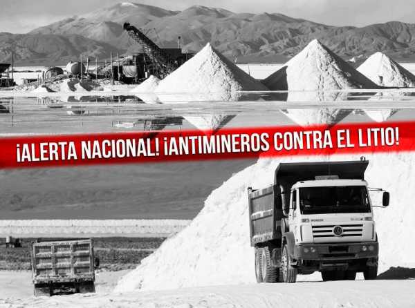 ¡Alerta nacional! ¡Antimineros contra el litio!