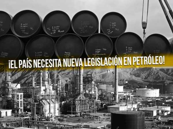 ¡El país necesita nueva legislación en petróleo!