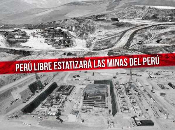 Perú Libre estatizará las minas del Perú