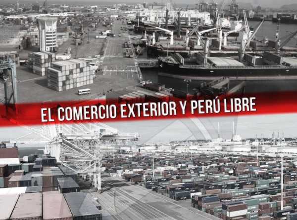 El comercio exterior y Perú Libre