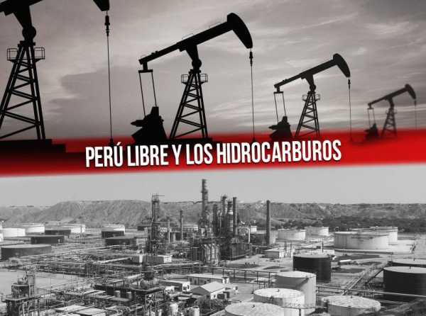 Perú Libre y los hidrocarburos