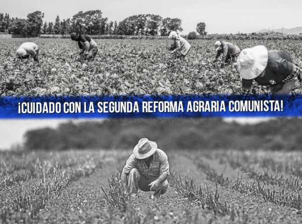 ¡Cuidado con la segunda reforma agraria comunista!