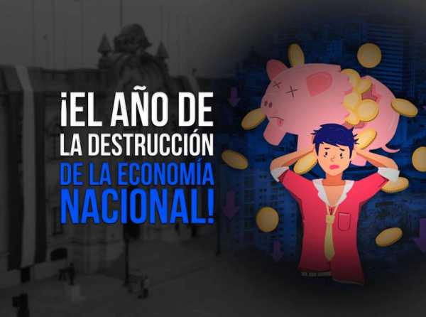 ¡El año de la destrucción de la economía nacional!