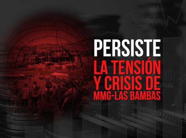 Persiste la tensión y crisis de MMG-Las Bambas