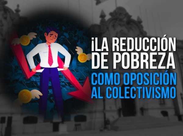 La reducción de pobreza como oposición al colectivismo