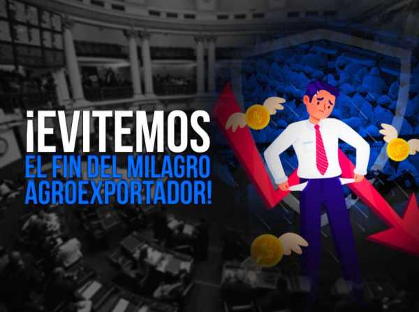 ¡Evitemos el fin del milagro agroexportador!