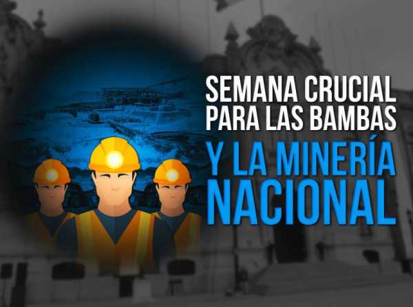 Semana crucial para Las Bambas y la minería nacional