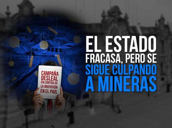 El Estado fracasa, pero se sigue culpando a mineras