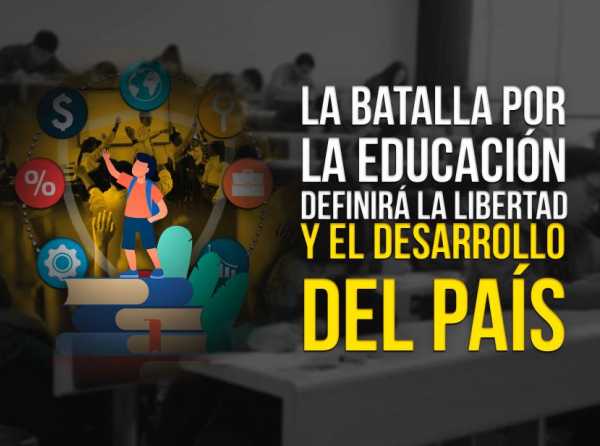 La batalla por la educación definirá la libertad y el desarrollo del país