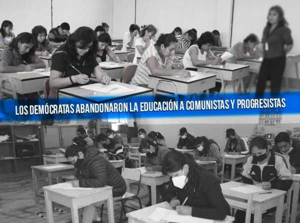 Los demócratas abandonaron la educación a comunistas y progresistas