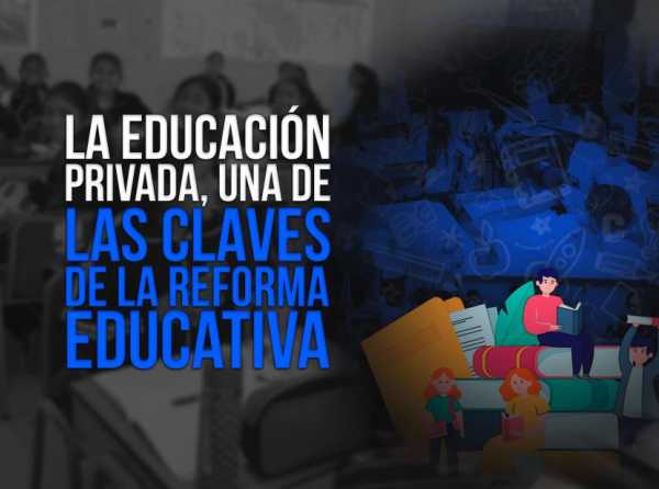 La educación privada, una de las claves de la reforma educativa