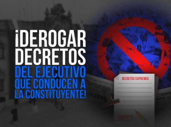 ¡Derogar decretos del Ejecutivo que conducen a la constituyente!