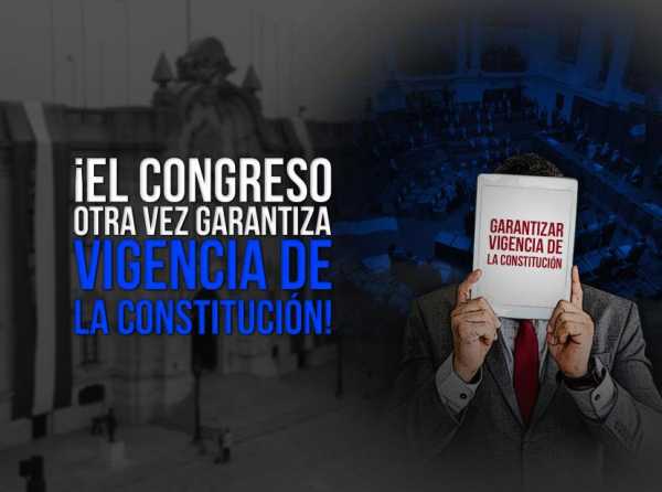 ¡El Congreso otra vez garantiza vigencia de la Constitución!