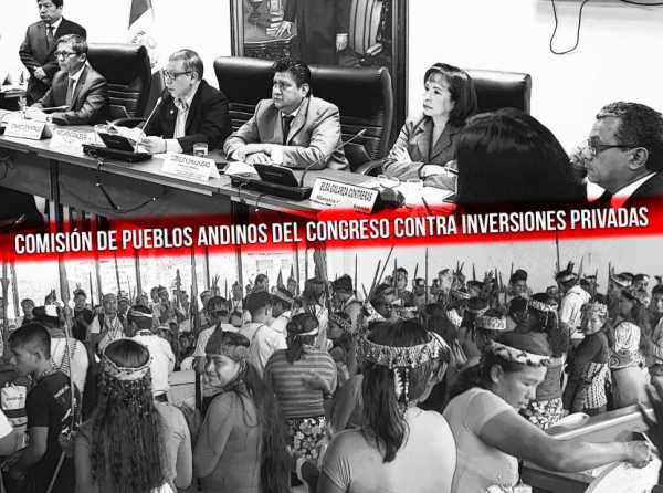 Comisión de Pueblos Andinos del Congreso contra inversiones privadas