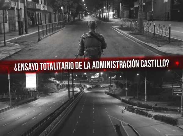 ¿Ensayo totalitario de la administración Castillo?