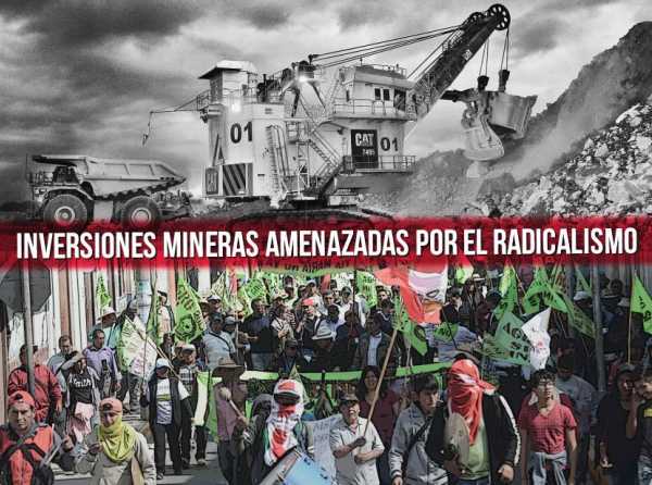 Proteger las inversiones mineras ante la amenaza del radicalismo