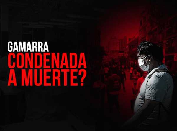 ¿Gamarra condenada a muerte?