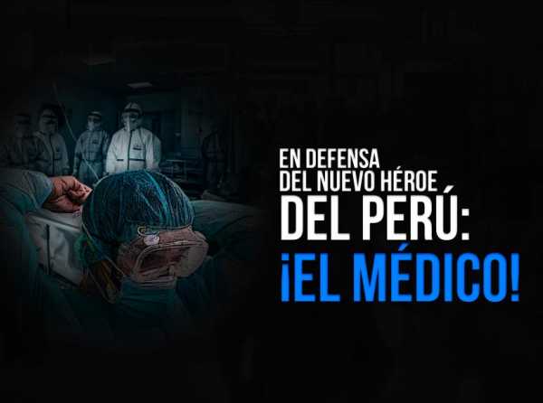 En defensa del nuevo héroe del Perú: ¡el médico!