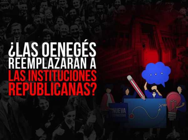 ¿Las oenegés reemplazarán a las instituciones republicanas?