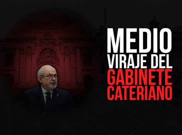 Medio viraje del Gabinete Cateriano