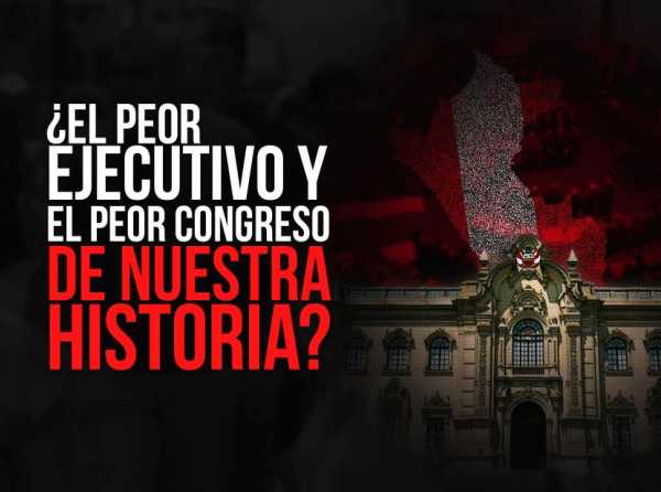 ¿El peor Ejecutivo y el peor Congreso de nuestra historia?