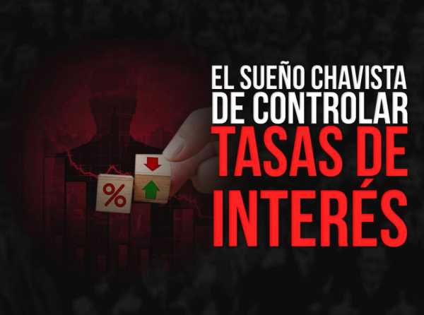 El sueño chavista de controlar tasas de interés