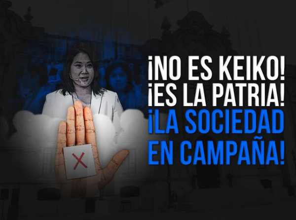 ¡No es Keiko! ¡Es la patria! ¡La sociedad en campaña!