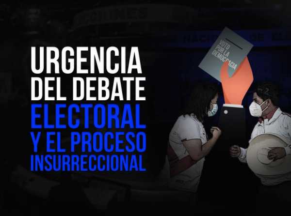 Urgencia del debate electoral y el proceso insurreccional