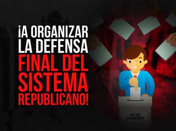 ¡A organizar la defensa final del sistema republicano!