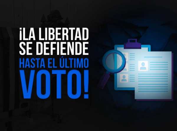 ¡La libertad se defiende hasta el último voto!